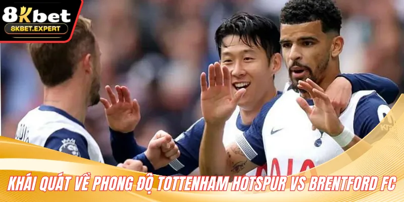 Khái quát về phong độ Tottenham Hotspur vs Brentford FC