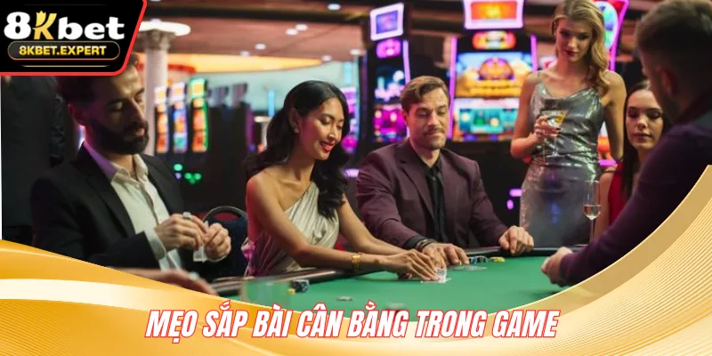 Mẹo sắp bài cân bằng trong game