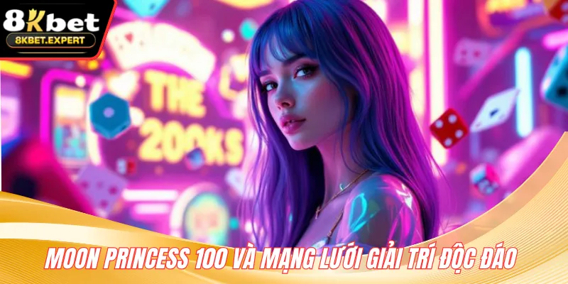 Moon Princess 100 và mạng lưới giải trí độc đáo 