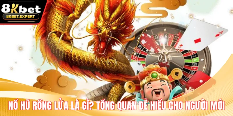 Nổ Hũ Rồng Lửa Là Gì_ Tổng Quan Dễ Hiểu Cho Người Mới