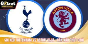 Soi Kèo Tottenham Vs Aston Villa - Cân Não Phút Cuối