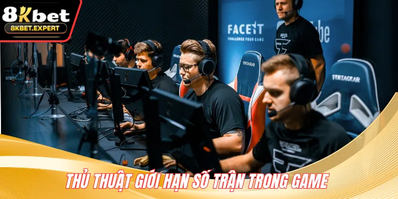 Thủ thuật giới hạn số trận trong game