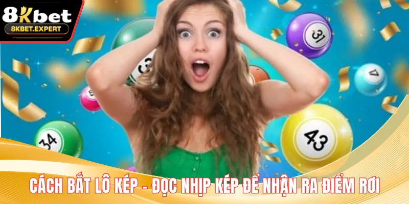 Cách Bắt Lô Kép – Đọc Nhịp Kép Để Nhận Ra Điểm Rơi