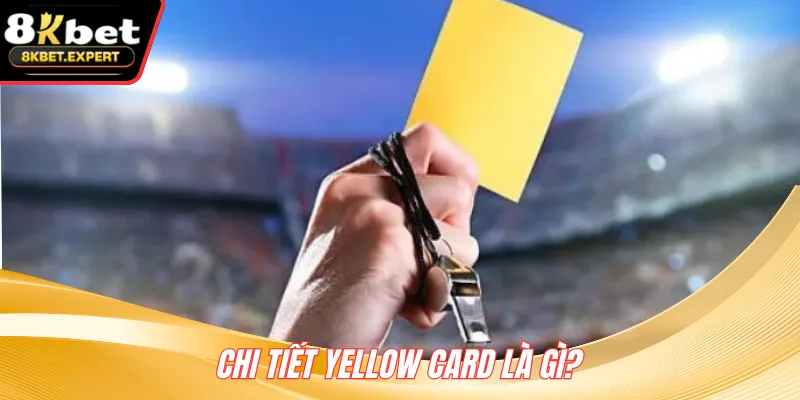 Chi tiết Yellow card là gì?