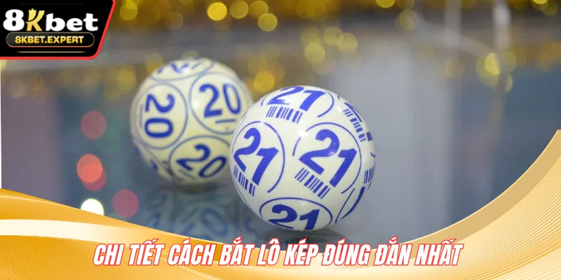 Chi tiết cách bắt lô kép đúng đắn nhất