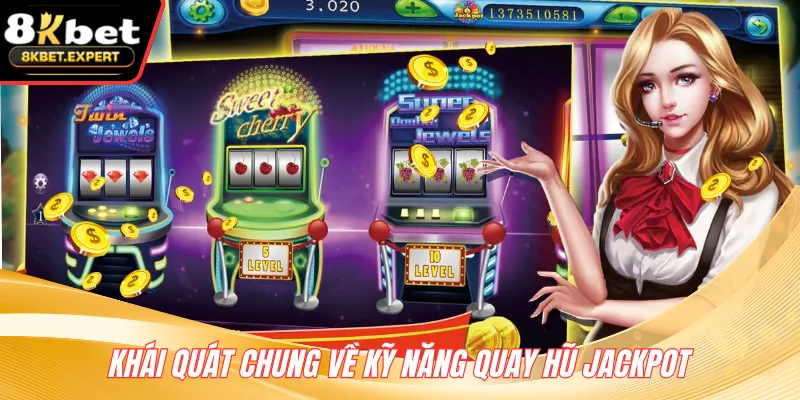Khái quát chung về kỹ năng quay hũ jackpot