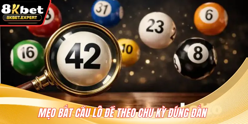 Mẹo bắt cầu lô đề theo chu kỳ đúng đắn