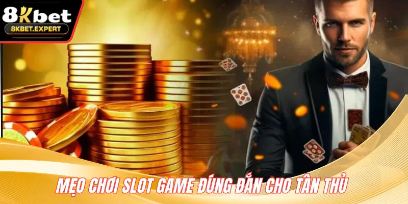 Mẹo chơi slot game đúng đắn cho tân thủ