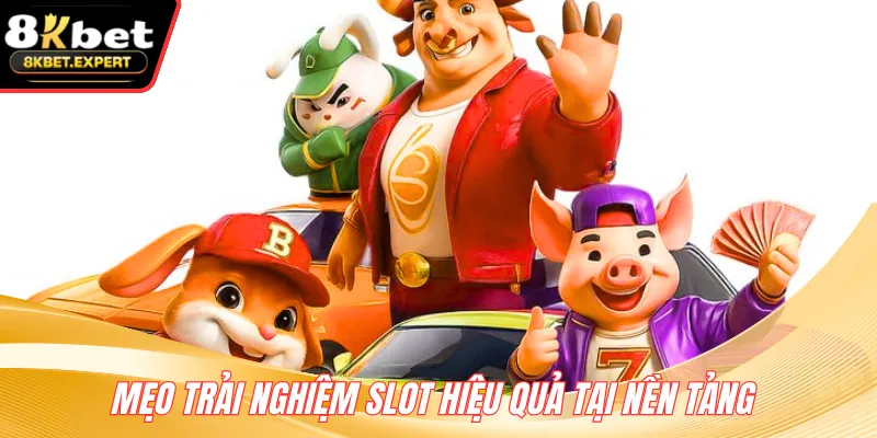 Mẹo trải nghiệm slot hiệu quả tại nền tảng 