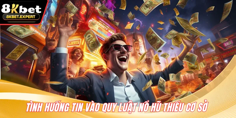 Tình huống tin vào quy luật nổ hũ thiếu cơ sở 